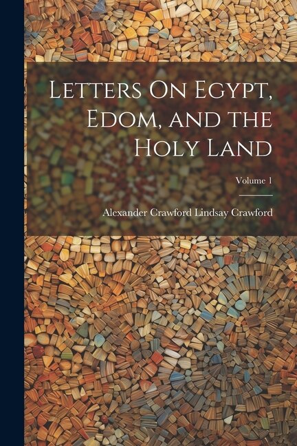 Front cover_Letters On Egypt, Edom, and the Holy Land; Volume 1