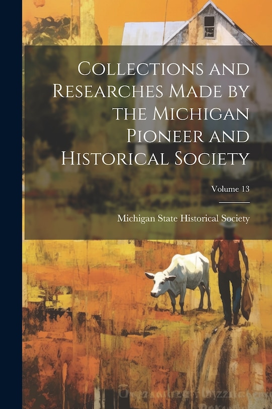 Couverture_Collections and Researches Made by the Michigan Pioneer and Historical Society; Volume 13