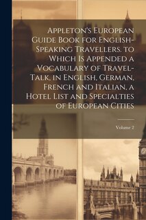 Front cover_Appleton's European Guide Book for English-Speaking Travellers. to Which Is Appended a Vocabulary of Travel-Talk, in English, German, French and Italian, a Hotel List and Specialties of European Cities; Volume 2