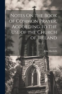 Front cover_Notes On the Book of Common Prayer, According to the Use of the Church of Ireland