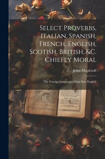 Front cover_Select Proverbs, Italian, Spanish, French, English, Scotish, British, &c. Chiefly Moral