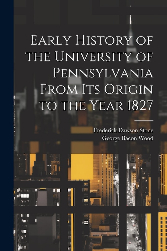 Couverture_Early History of the University of Pennsylvania From Its Origin to the Year 1827