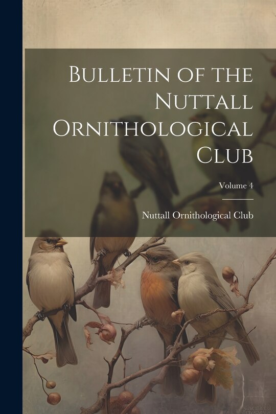 Front cover_Bulletin of the Nuttall Ornithological Club; Volume 4