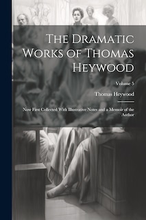 Front cover_The Dramatic Works of Thomas Heywood