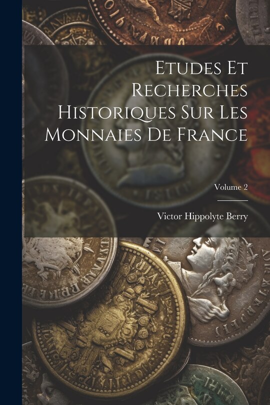 Front cover_Etudes Et Recherches Historiques Sur Les Monnaies De France; Volume 2