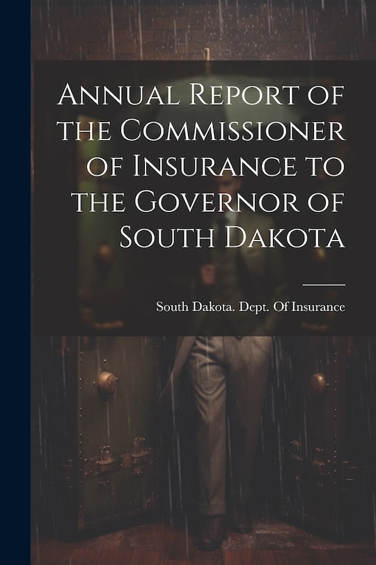 Front cover_Annual Report of the Commissioner of Insurance to the Governor of South Dakota