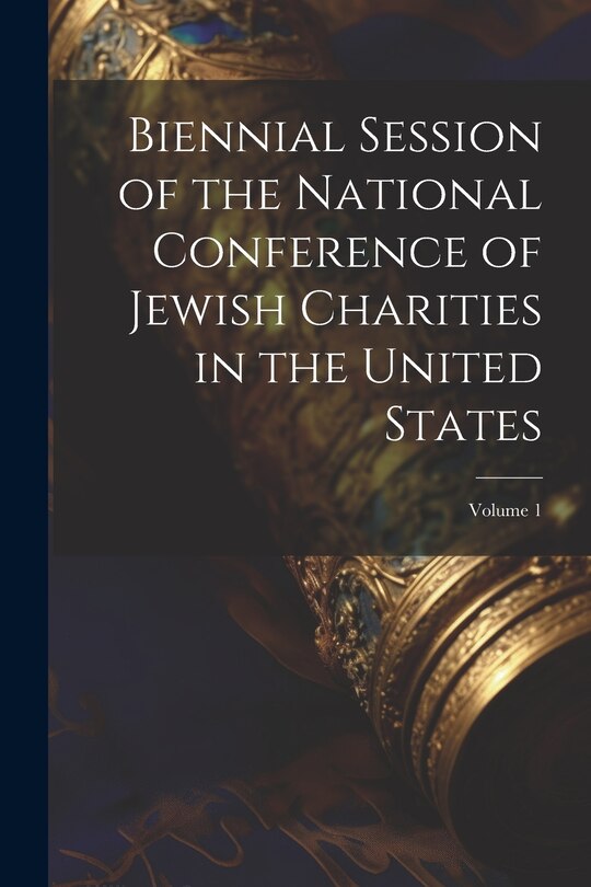 Couverture_Biennial Session of the National Conference of Jewish Charities in the United States; Volume 1