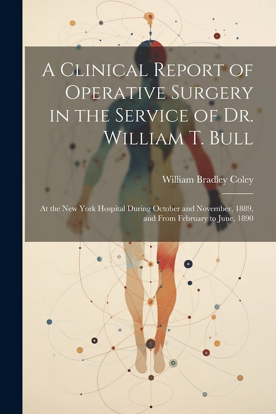 Front cover_A Clinical Report of Operative Surgery in the Service of Dr. William T. Bull