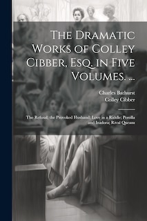 Couverture_The Dramatic Works of Colley Cibber, Esq. in Five Volumes. ...
