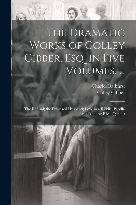 Couverture_The Dramatic Works of Colley Cibber, Esq. in Five Volumes. ...