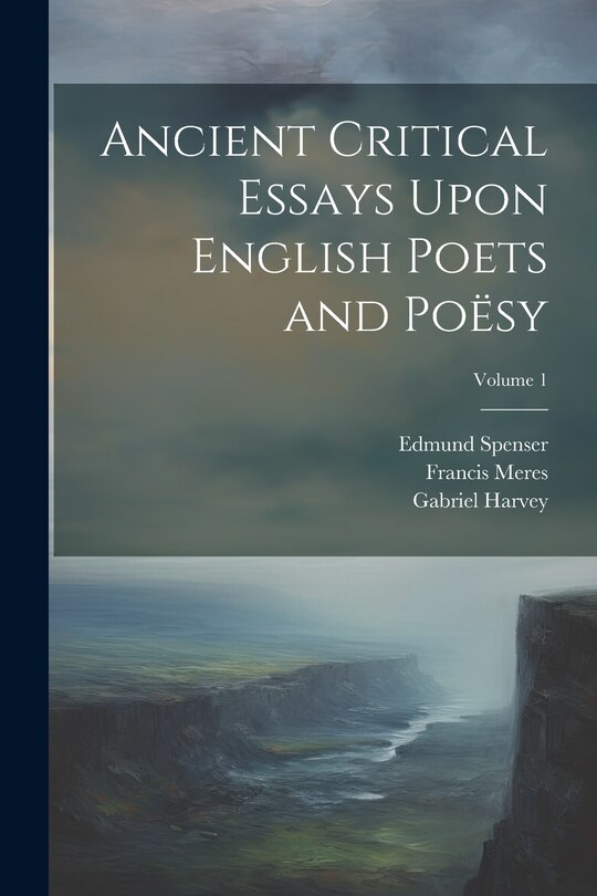 Front cover_Ancient Critical Essays Upon English Poets and Poësy; Volume 1