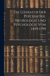 Couverture_Die Literatur Der Psychiatrie, Neurologie Und Psychologie Von 1459-1799