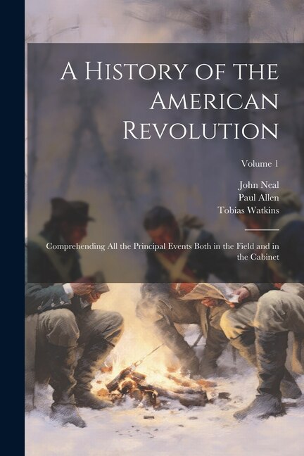 Front cover_A History of the American Revolution; Comprehending All the Principal Events Both in the Field and in the Cabinet; Volume 1
