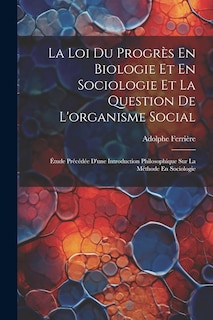 Couverture_La Loi Du Progrès En Biologie Et En Sociologie Et La Question De L'organisme Social