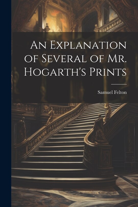 Couverture_An Explanation of Several of Mr. Hogarth's Prints