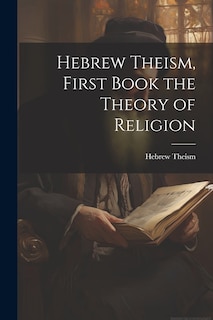 Couverture_Hebrew Theism, First Book the Theory of Religion