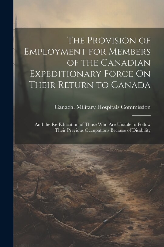 Front cover_The Provision of Employment for Members of the Canadian Expeditionary Force On Their Return to Canada