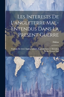 Front cover_Les Interests De L'angleterre Mal-Entendus Dans La Present Guerre