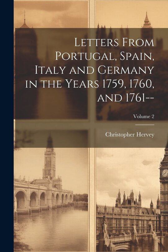 Front cover_Letters From Portugal, Spain, Italy and Germany in the Years 1759, 1760, and 1761--; Volume 2