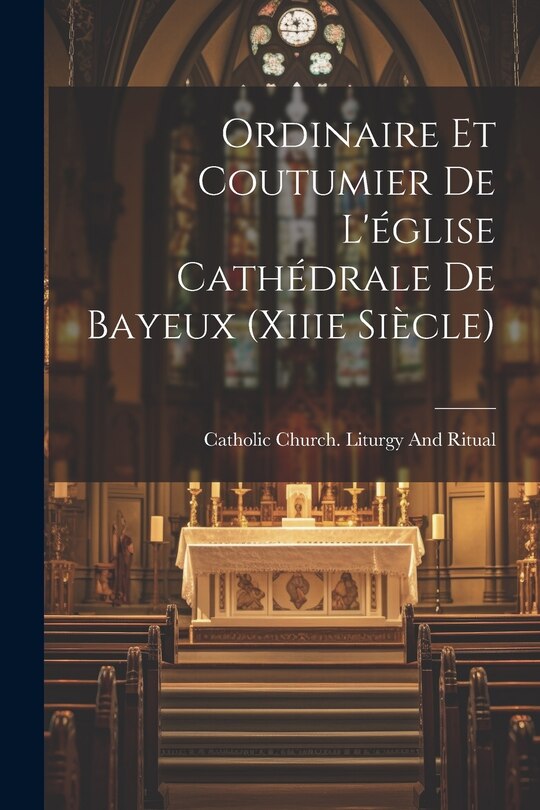 Front cover_Ordinaire Et Coutumier De L'église Cathédrale De Bayeux (Xiiie Siècle)