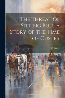Couverture_The Threat of Sitting Bull a Story of the Time of Custer