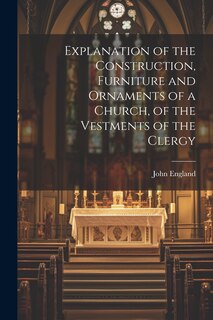 Couverture_Explanation of the Construction, Furniture and Ornaments of a Church, of the Vestments of the Clergy