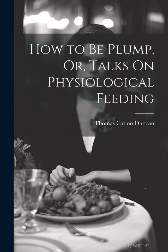 Couverture_How to Be Plump, Or, Talks On Physiological Feeding