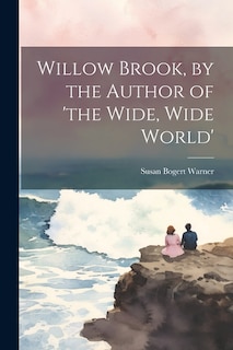Couverture_Willow Brook, by the Author of 'the Wide, Wide World'