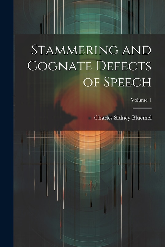 Couverture_Stammering and Cognate Defects of Speech; Volume 1