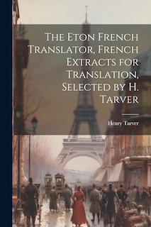 Couverture_The Eton French Translator, French Extracts for Translation, Selected by H. Tarver