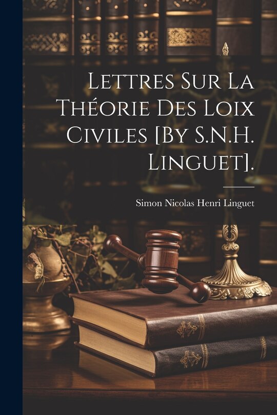 Couverture_Lettres Sur La Théorie Des Loix Civiles [By S.N.H. Linguet].