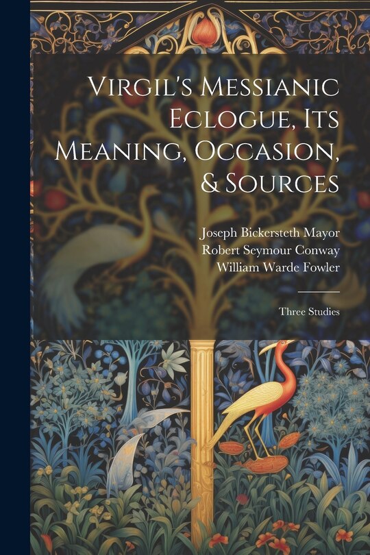 Front cover_Virgil's Messianic Eclogue, Its Meaning, Occasion, & Sources