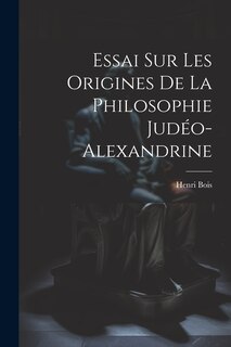 Front cover_Essai Sur Les Origines De La Philosophie Judéo-Alexandrine