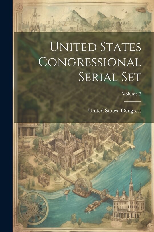 Front cover_United States Congressional Serial Set; Volume 3