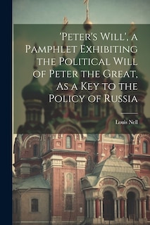 Couverture_'peter's Will', a Pamphlet Exhibiting the Political Will of Peter the Great, As a Key to the Policy of Russia