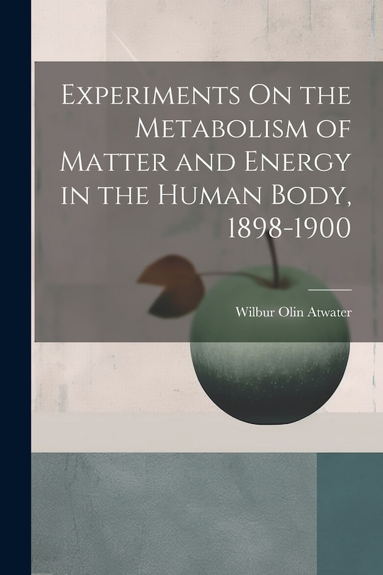 Couverture_Experiments On the Metabolism of Matter and Energy in the Human Body, 1898-1900