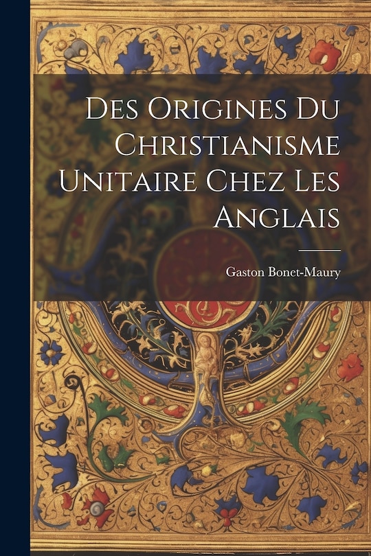 Front cover_Des Origines Du Christianisme Unitaire Chez Les Anglais