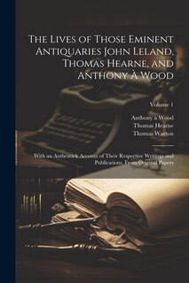 Couverture_The Lives of Those Eminent Antiquaries John Leland, Thomas Hearne, and Anthony À Wood