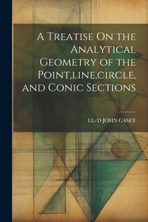 Couverture_A Treatise On the Analytical Geometry of the Point, line, circle, and Conic Sections