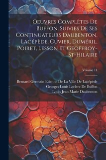 Couverture_Oeuvres Complètes De Buffon, Suivies De Ses Continuateurs Daubenton, Lacépède, Cuvier, Duméril, Poiret, Lesson Et Geoffroy-St-Hilaire; Volume 14