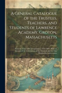 Couverture_A General Catalogue of the Trustees, Teachers, and Students of Lawrence Academy, Groton, Massachusetts