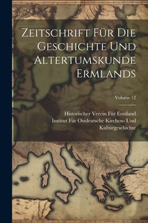 Couverture_Zeitschrift Für Die Geschichte Und Altertumskunde Ermlands; Volume 12