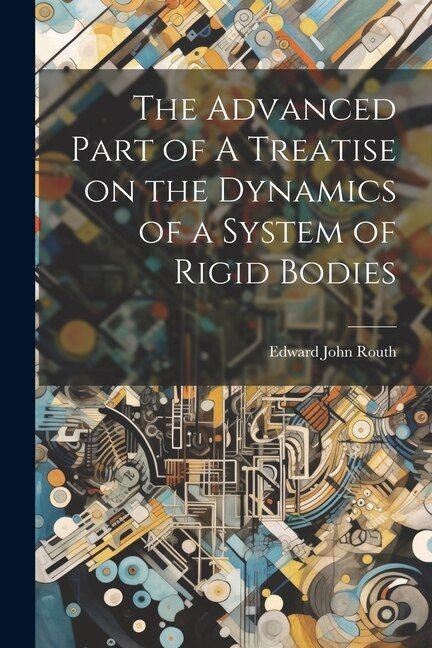 Front cover_The Advanced Part of A Treatise on the Dynamics of a System of Rigid Bodies