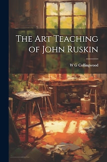 Front cover_The Art Teaching of John Ruskin