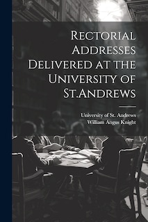 Couverture_Rectorial Addresses Delivered at the University of St.Andrews