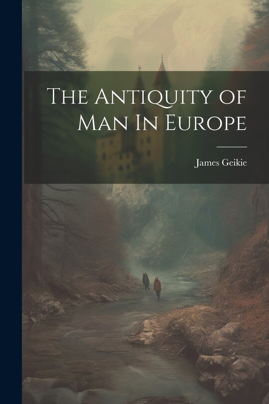 Front cover_The Antiquity of Man In Europe