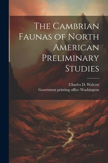 The Cambrian Faunas of North American Preliminary Studies