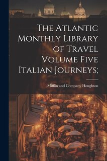 Couverture_The Atlantic Monthly Library of Travel Volume Five Italian Journeys;