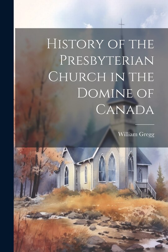 Front cover_History of the Presbyterian Church in the Domine of Canada