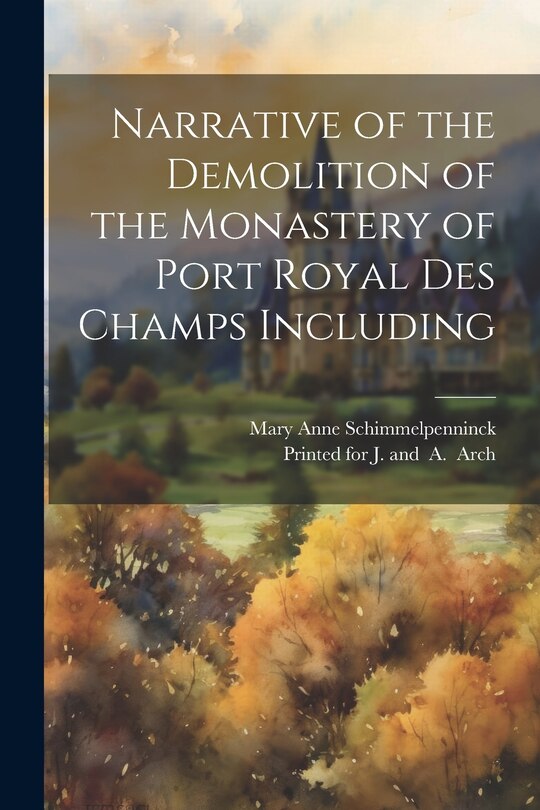 Front cover_Narrative of the Demolition of the Monastery of Port Royal Des Champs Including